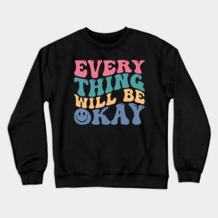 Everything Will Be Okay Crewneck Sweatshirt